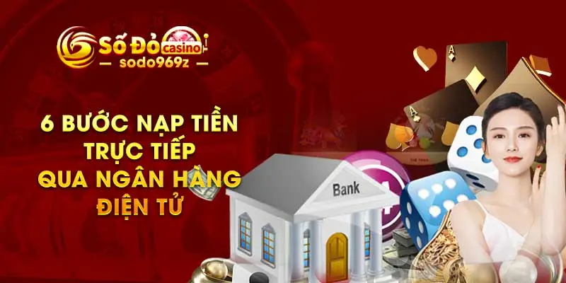 6 bước nạp tiền trực tiếp qua ngân hàng điện tử