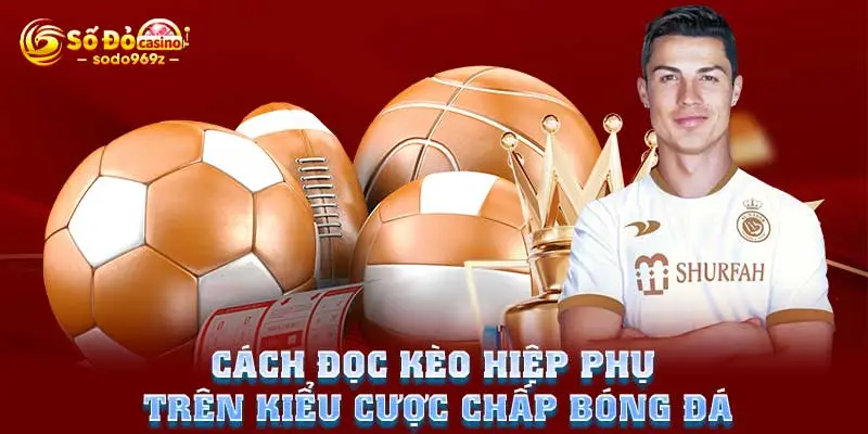 Cách đọc kèo hiệp phụ trên kiểu cược chấp bóng đá