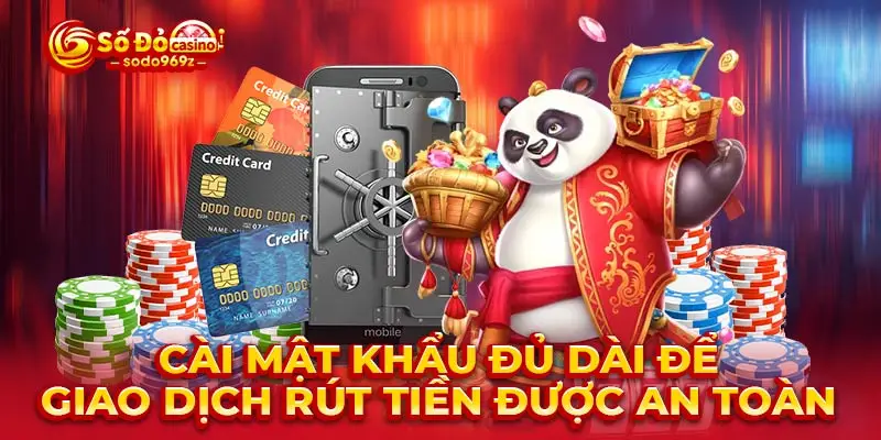 Cài mật khẩu đủ dài để giao dịch rút tiền được an toàn