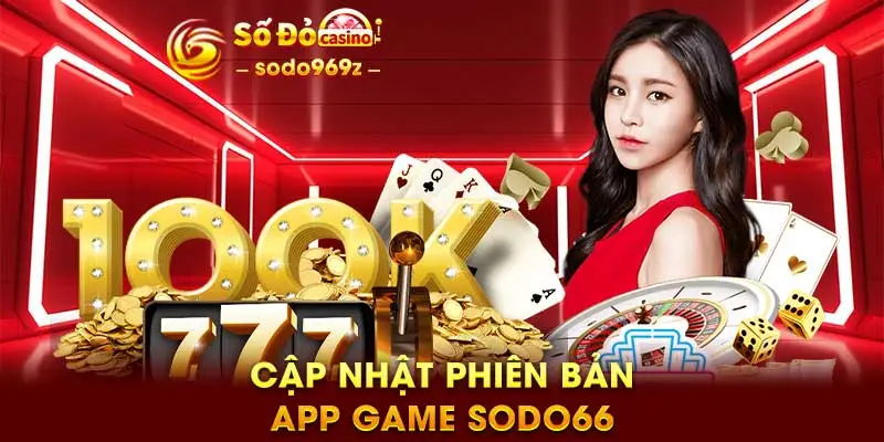 Cập nhật phiên bản app game SODO66