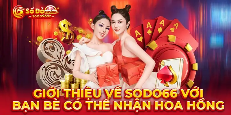 Giới thiệu về SODO66 với bạn bè có thể nhận hoa hồng