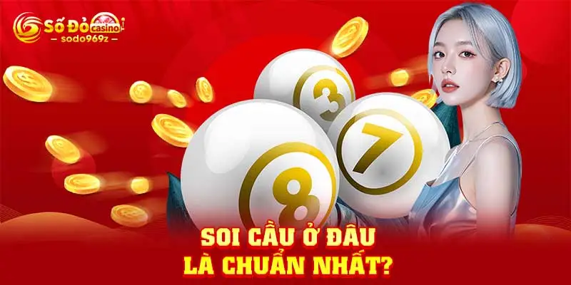 Soi cầu ở đâu là chuẩn nhất?