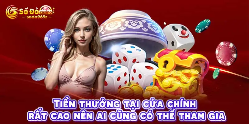 Tiền thưởng tại cửa chính rất cao nên ai cũng có thể tham gia