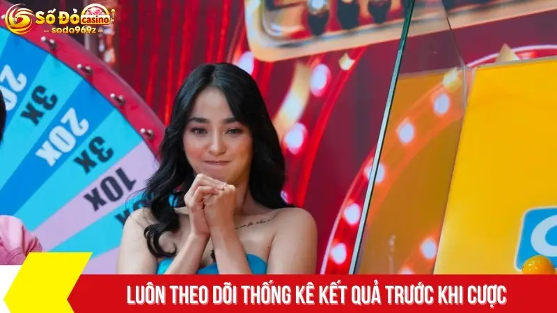 Luôn theo dõi thống kê kết quả trước khi cược