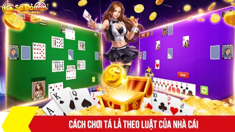 Cách chơi tá lả theo luật của nhà cái